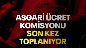 Asgari ücret komisyonu son kez toplanıyor